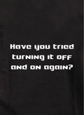 Have you tried turning it off and on again? T-Shirt