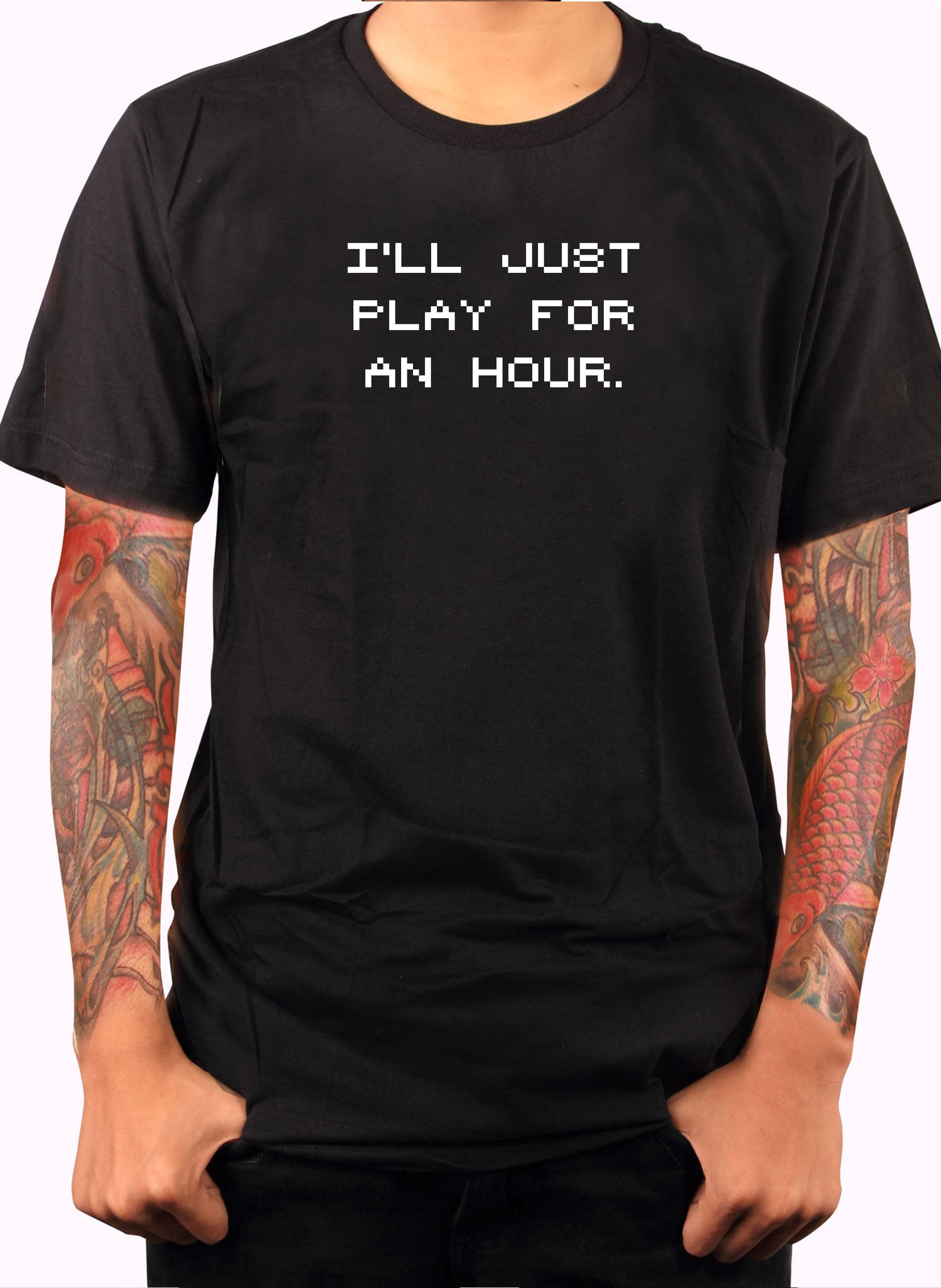 I'll Just Play for an Hour T-Shirt