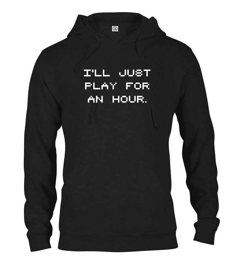 I'll Just Play for an Hour T-Shirt