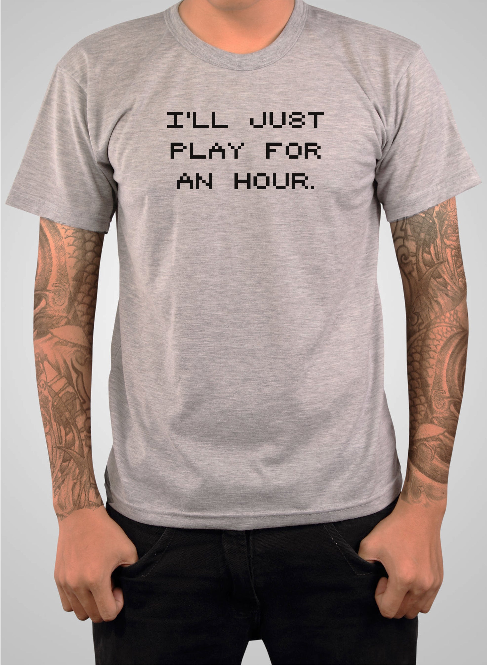 I'll Just Play for an Hour T-Shirt