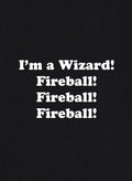 I'm a Wizard! Fireball! Fireball! Fireball! T-Shirt