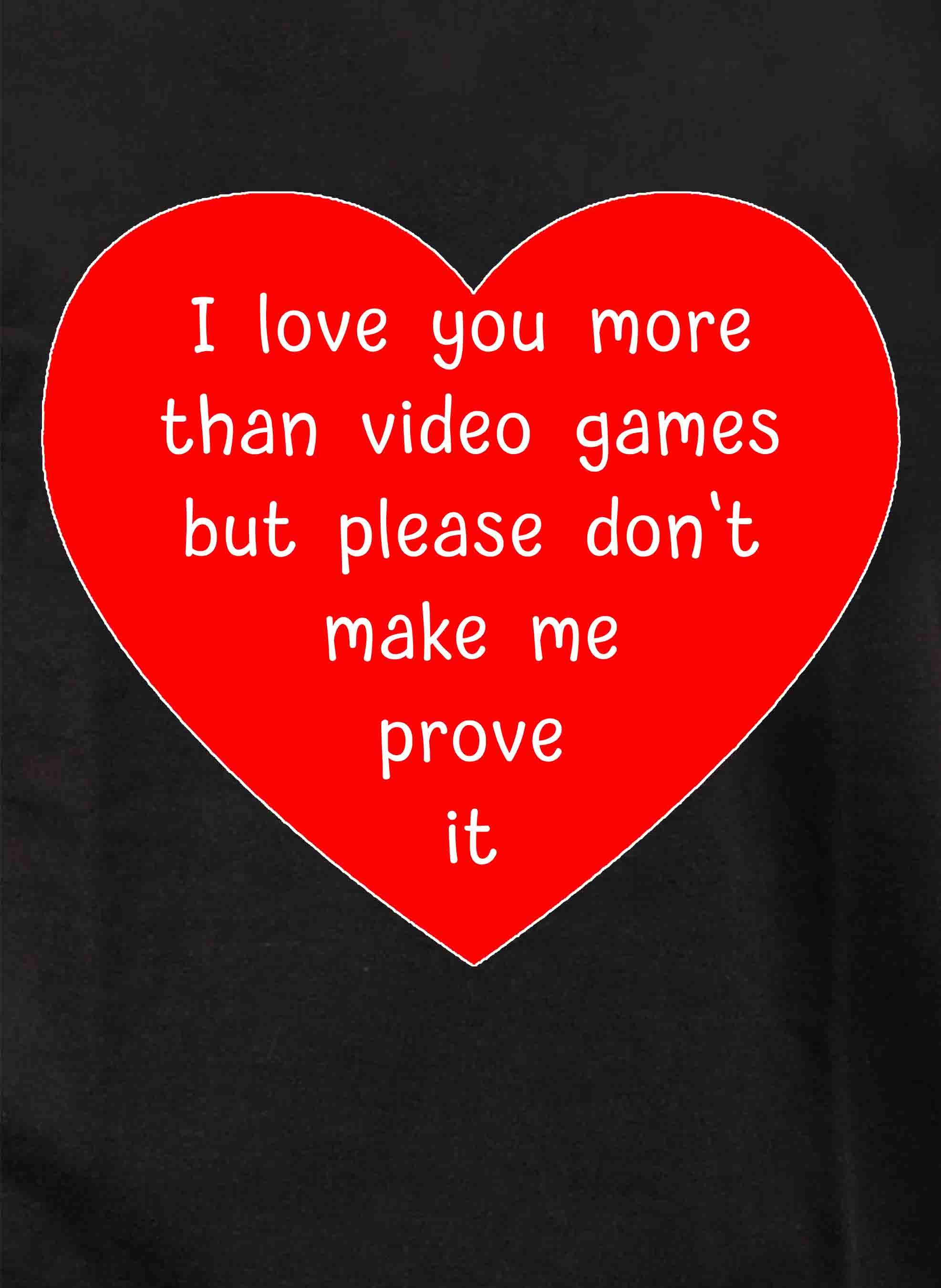 I love you more than video games T-Shirt