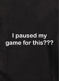 I paused my game for this??? T-Shirt