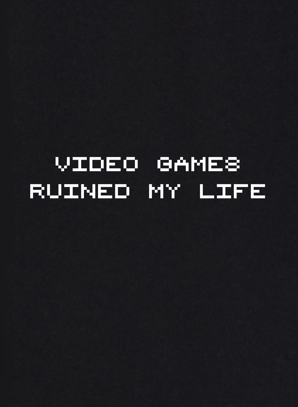 Video Games Ruined My Life T-Shirt